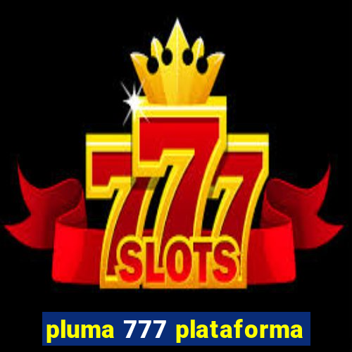 pluma 777 plataforma